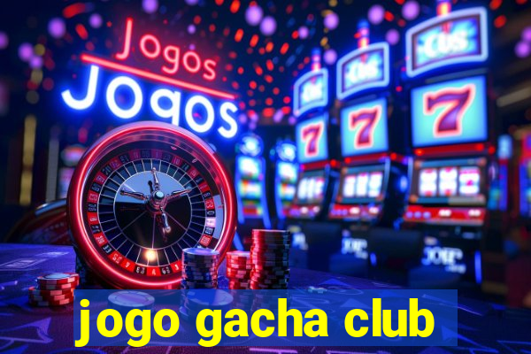 jogo gacha club